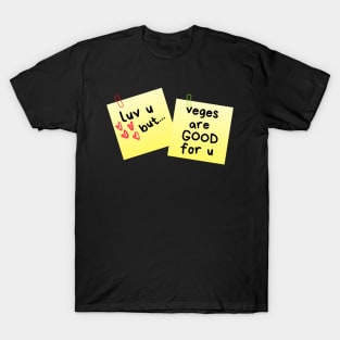 I Love U But...Veges Are Good For U Sticky Memo T-Shirt